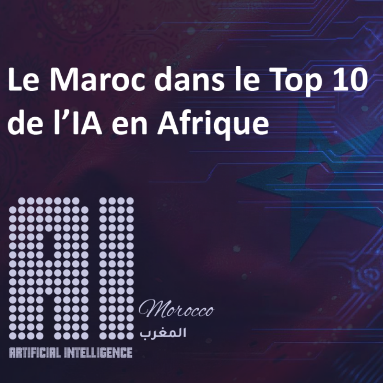 Le Maroc dans le Top 10 de l’IA en Afrique : enjeux stratégiques et cas pratiques